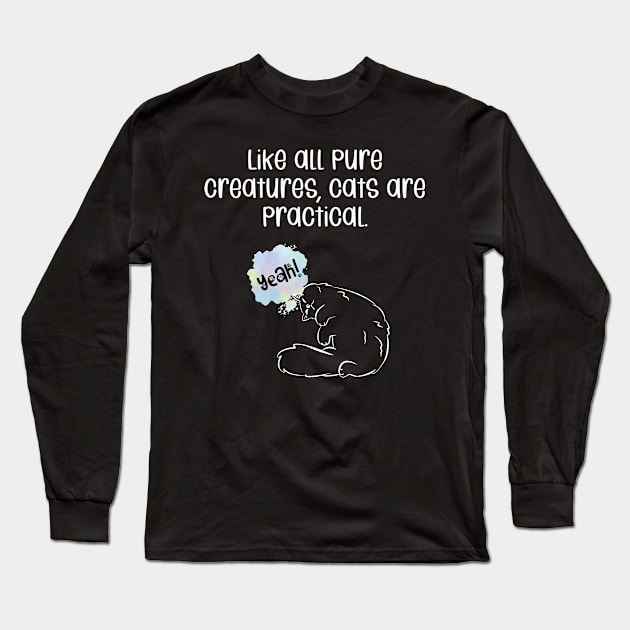 Like all pure creatures, cats are practical. Long Sleeve T-Shirt by kooicat